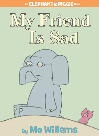 Elephant and Piggie: My Friend is Sad