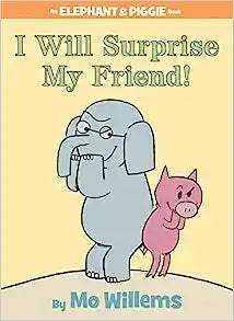 Elephant & Piggie: I Will Surprise My New Friend