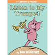 Listen to My Trumpet! (An Elephant and Piggie Book)