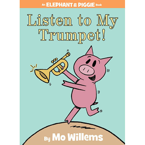 Listen to My Trumpet! (An Elephant and Piggie Book)