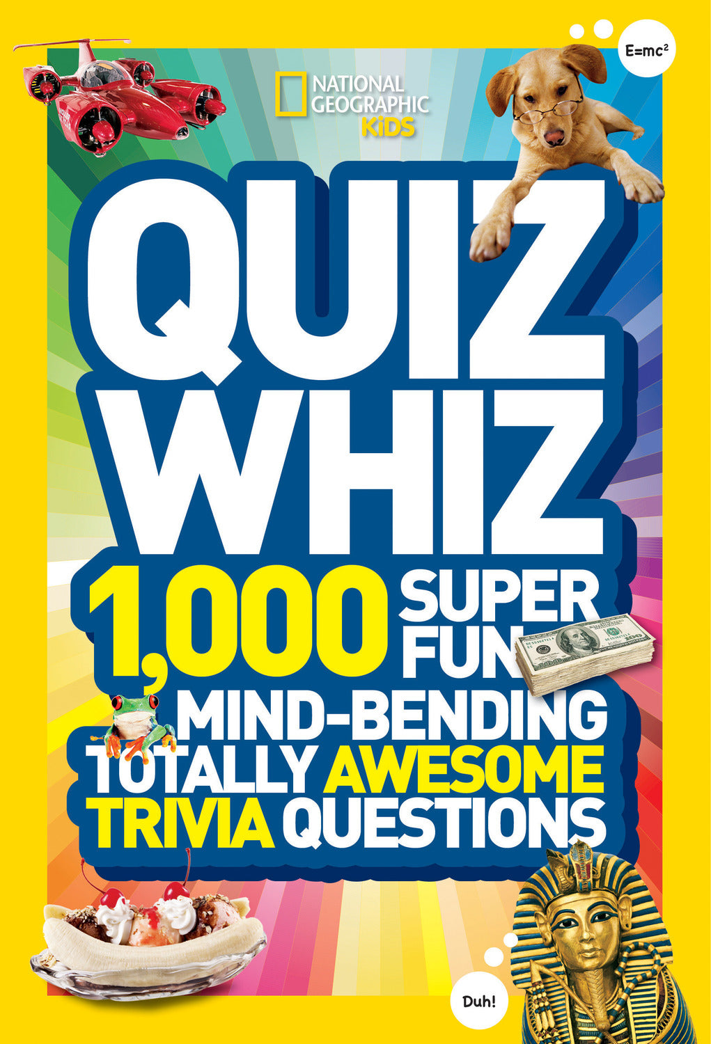 National Geographic Kids Quiz Whiz: 1,000 Super Fun, Mind-bending, Totally Awesome Trivia Questions